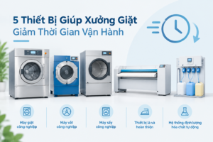 Thiết bị giúp xưởng giặt giảm thời gian vận hành