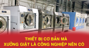 Thiết bị xưởng giặt công nghiệp gồm máy giặt máy sấy và máy vắt